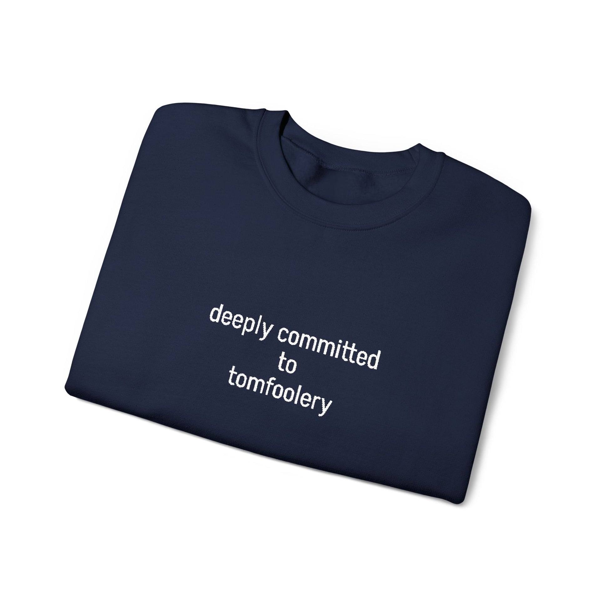 Deeply Committed To Tomfoolery Sweatshirt - Embroidered - Lors Collective