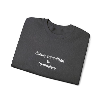 Deeply Committed To Tomfoolery Sweatshirt - Embroidered - Lors Collective