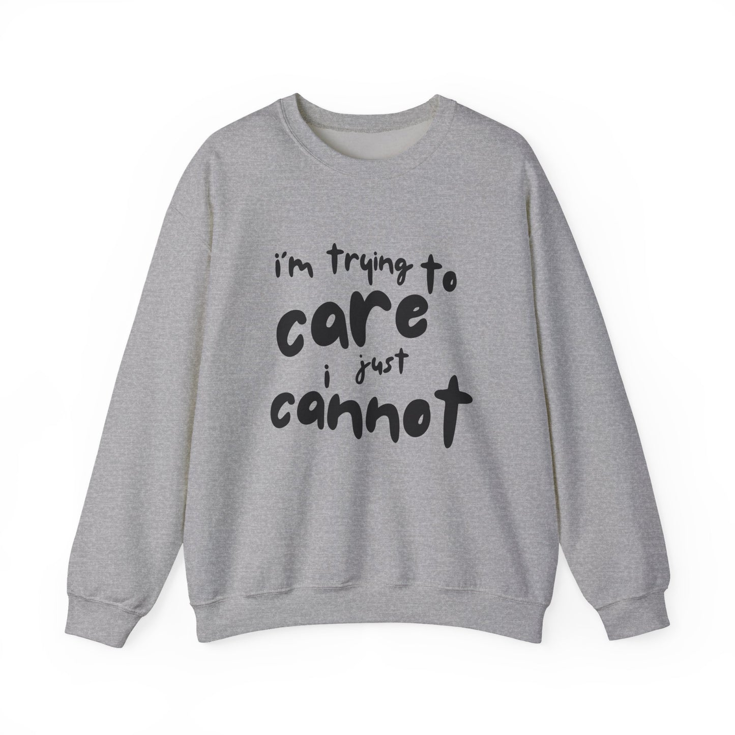 Iconic Printed Sweatshirt: "I'm trying to care, I just cannot"