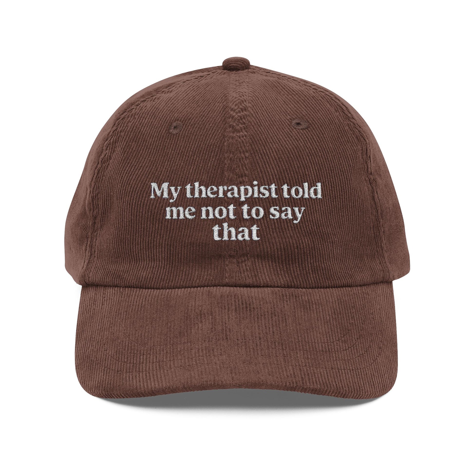 Embroidered Hat- 'My therapist told me not to say that', Casual Hat, Gifts for Friends, Unique Embroidered Cap, Fun Therapy Hat - Lors Collective