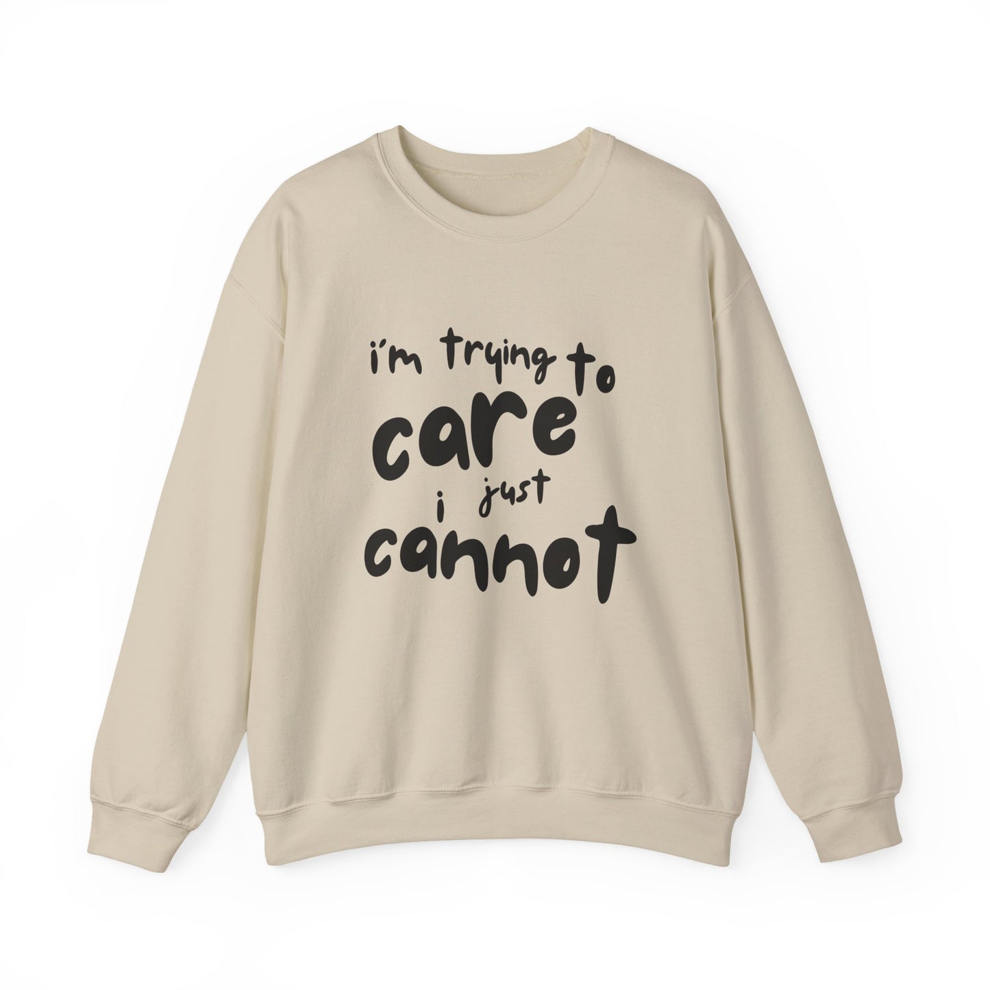 Iconic Printed Sweatshirt: "I'm trying to care, I just cannot"