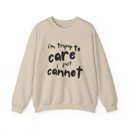 Iconic Printed Sweatshirt: "I'm trying to care, I just cannot"