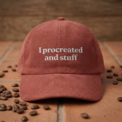I procreated and stuff