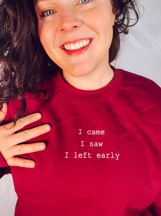 I came, I saw, I left early Sweatshirt