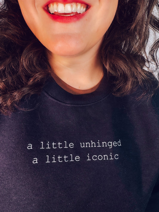 A Little Unhinged, A Little Iconic Sweatshirt