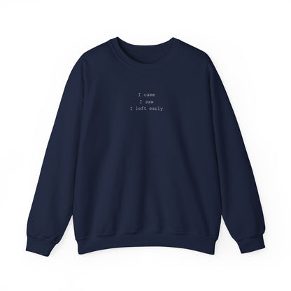 I came, I saw, I left early Sweatshirt