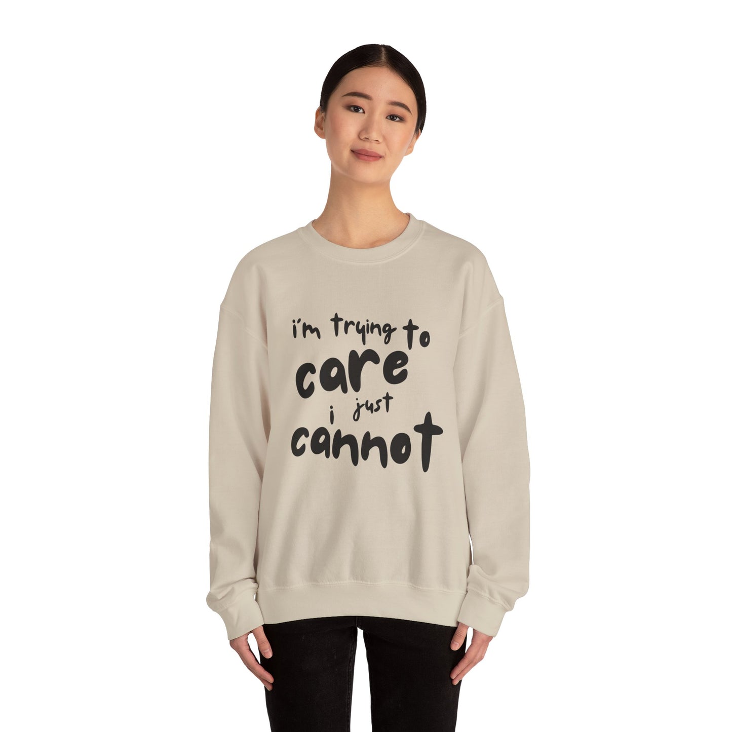 Iconic Printed Sweatshirt: "I'm trying to care, I just cannot"