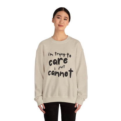 Iconic Printed Sweatshirt: "I'm trying to care, I just cannot"