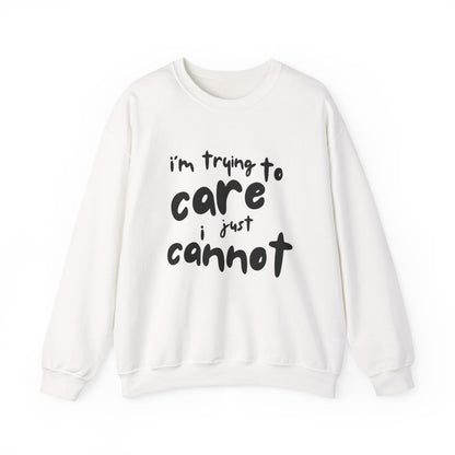 Iconic Printed Sweatshirt: "I'm trying to care, I just cannot"