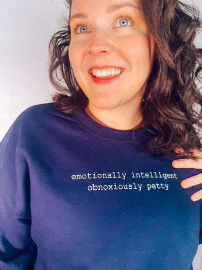 Emotionally Intelligent, Obnoxiously Petty Sweatshirt