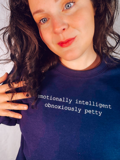 Emotionally Intelligent, Obnoxiously Petty Sweatshirt