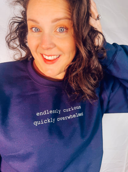 Endlessly Curious, Quickly Overwhelmed Sweatshirt