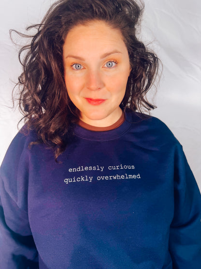 Endlessly Curious, Quickly Overwhelmed Sweatshirt