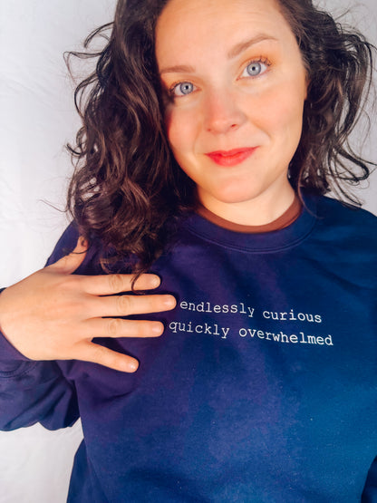 Endlessly Curious, Quickly Overwhelmed Sweatshirt