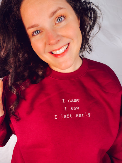 I came, I saw, I left early Sweatshirt