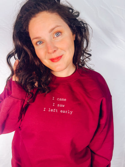 I came, I saw, I left early Sweatshirt