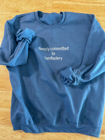 Deeply Committed To Tomfoolery Sweatshirt - Embroidered