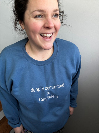 Deeply Committed To Tomfoolery Sweatshirt - Embroidered
