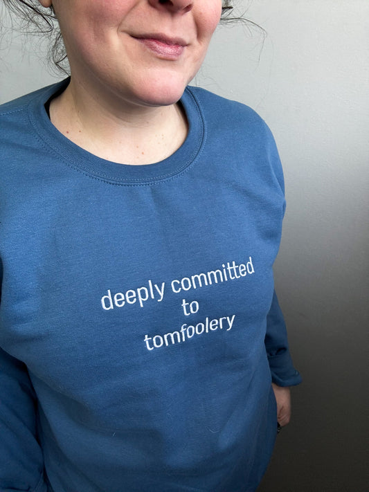 Deeply Committed To Tomfoolery Sweatshirt - Embroidered